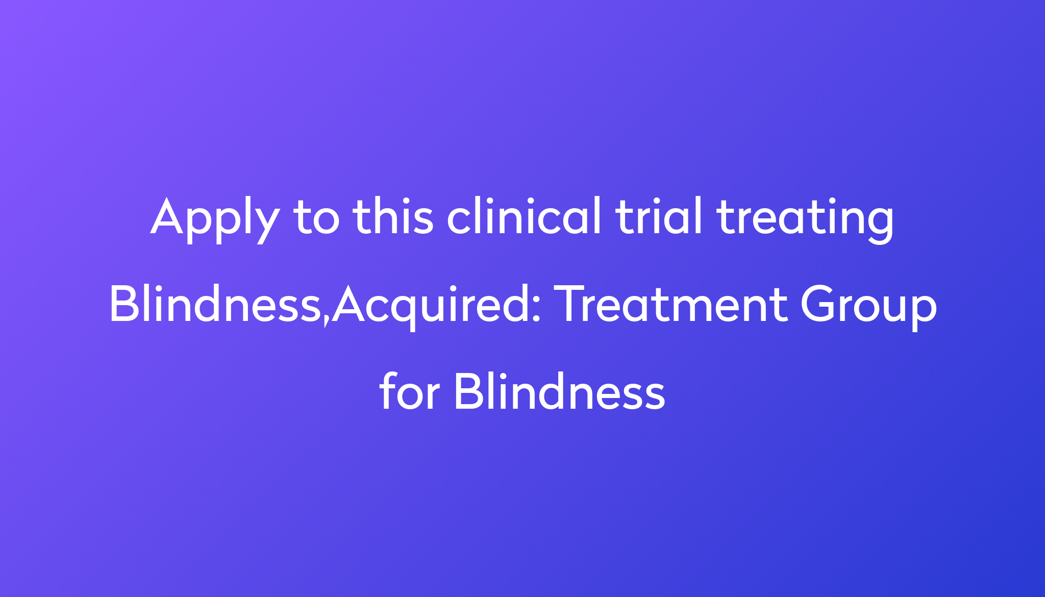 Treatment Group for Blindness Clinical Trial 2024 Power